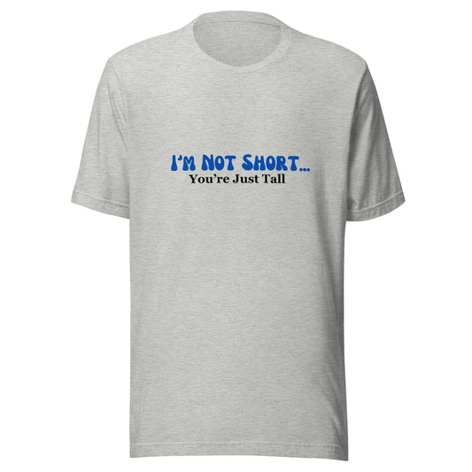 I'm Not Short You're Just Tall | Unisex | Short Sleeve |  T-Shirt   - #tag1# - #tag2# -