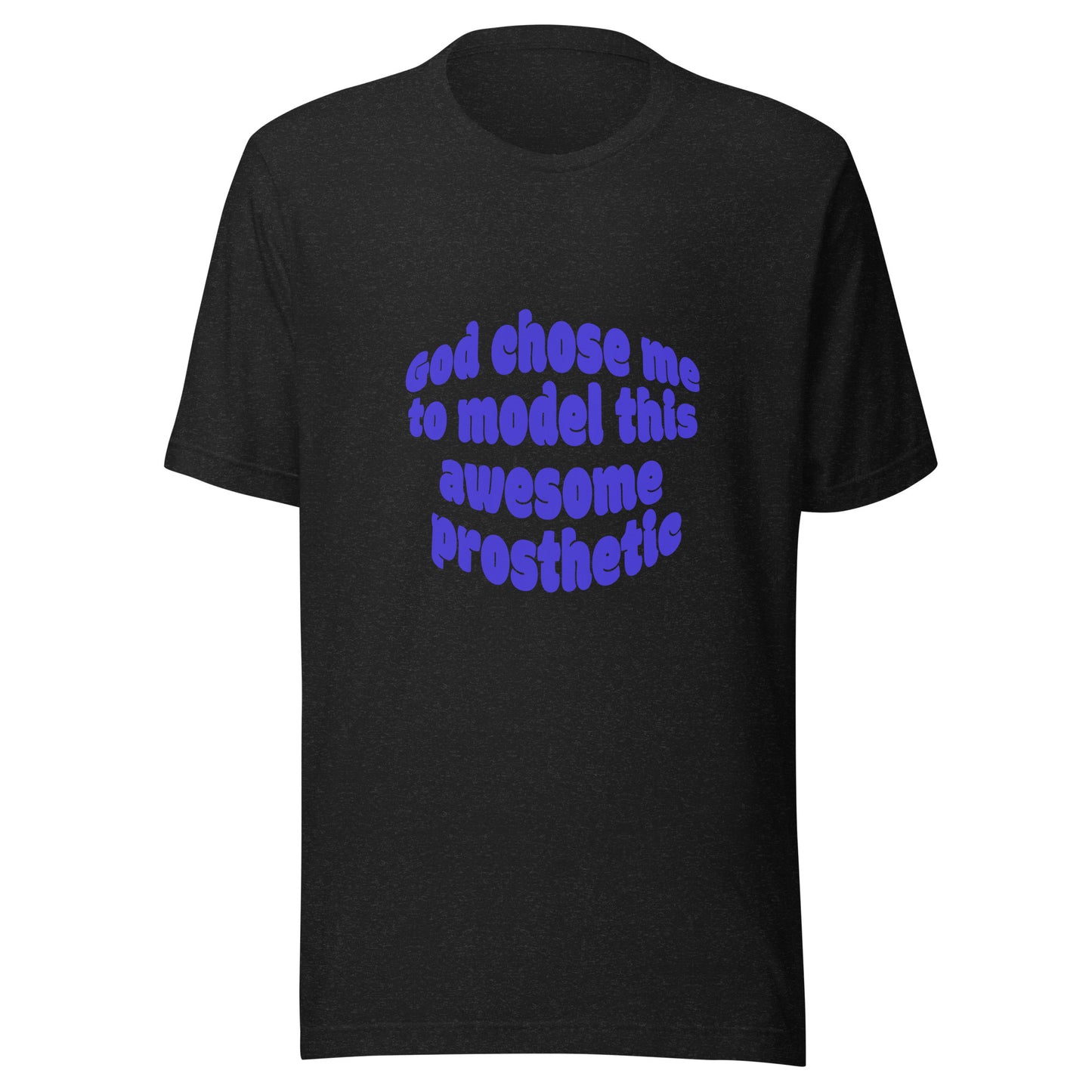God Chose Me To Model This Awesome Prosthetic | Short Sleeve | Unisex T-Shirt - #tag1# - #tag2# -