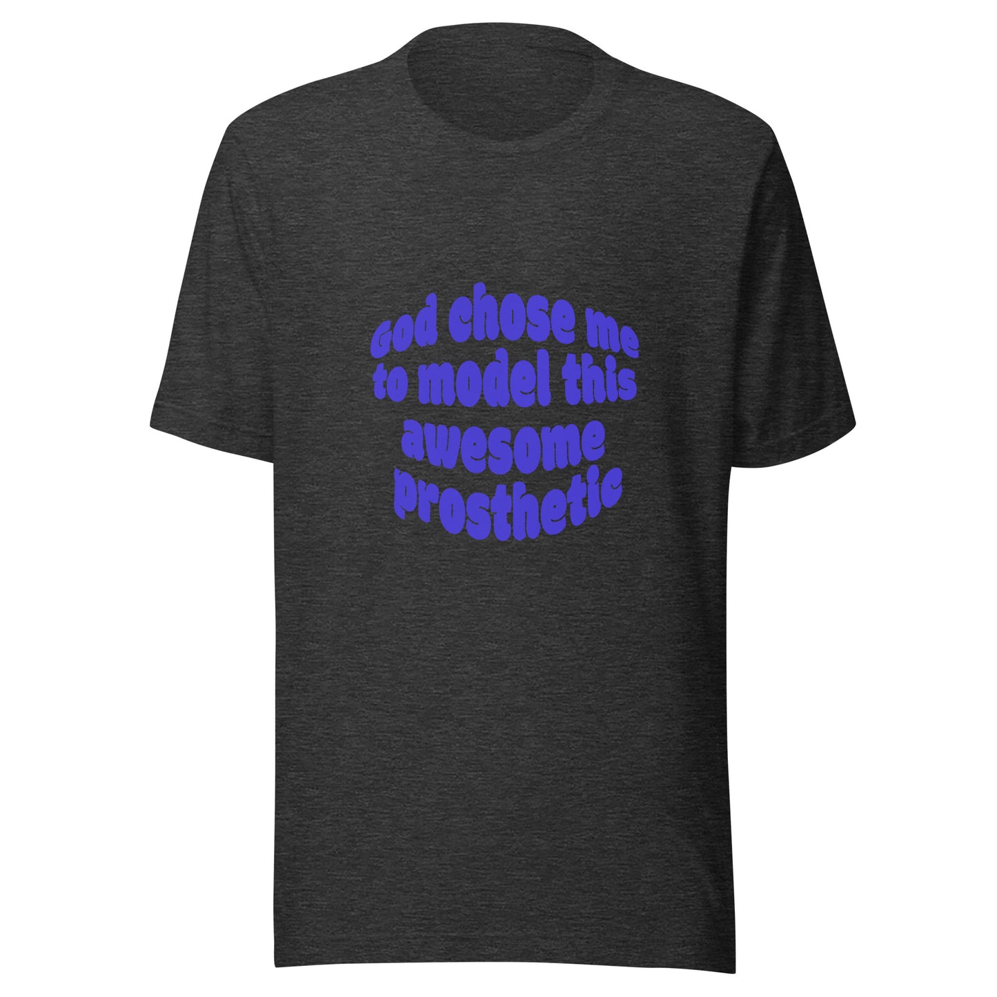 God Chose Me To Model This Awesome Prosthetic | Short Sleeve | Unisex T-Shirt - #tag1# - #tag2# -