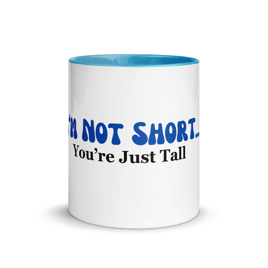 I'm Not Short You're Just Tall | Mug with Color Inside   - #tag1# - #tag2# -