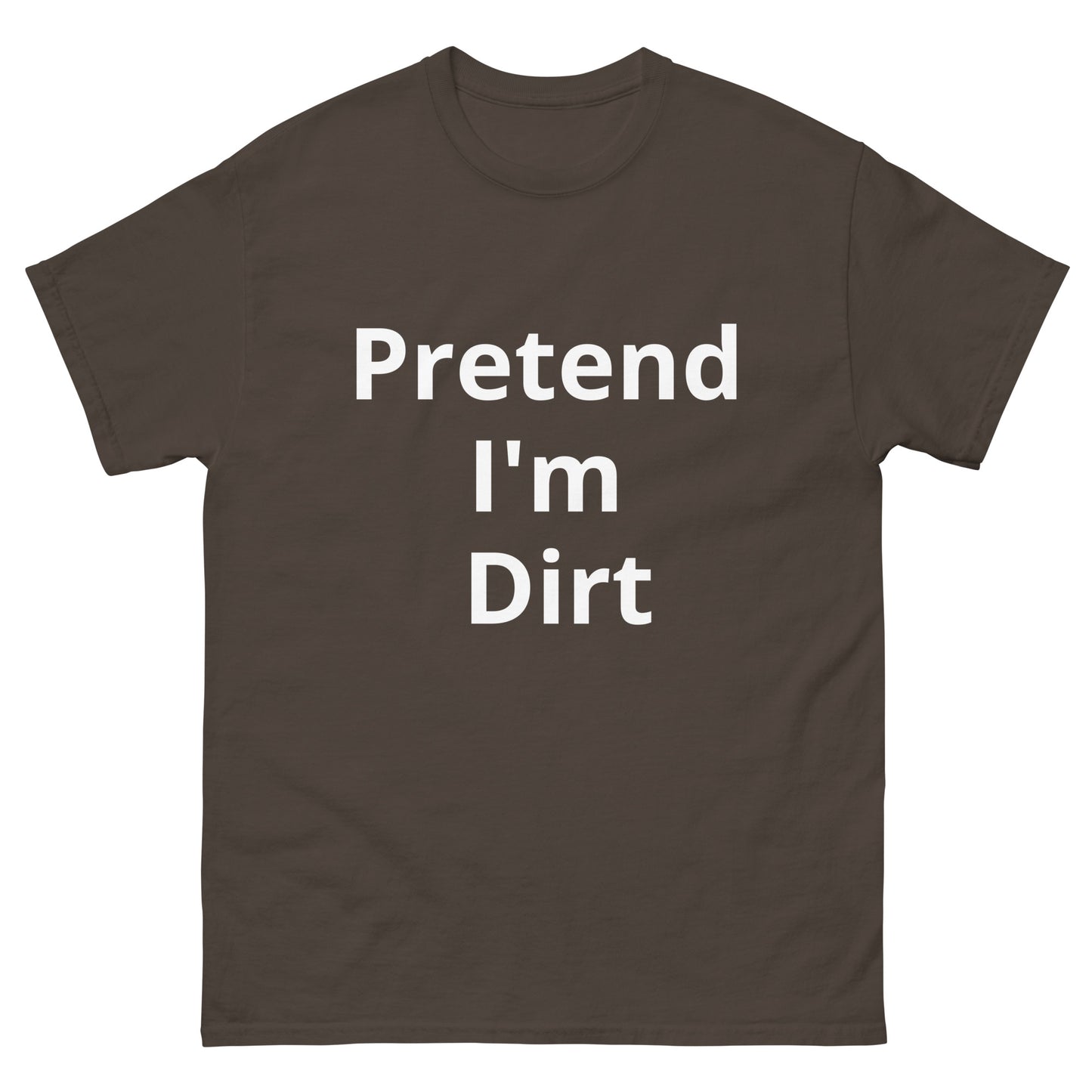 Pretend I'm Dirt | Short Sleeve Unisex Classic T-Shirt   - #tag1# - #tag2# - 