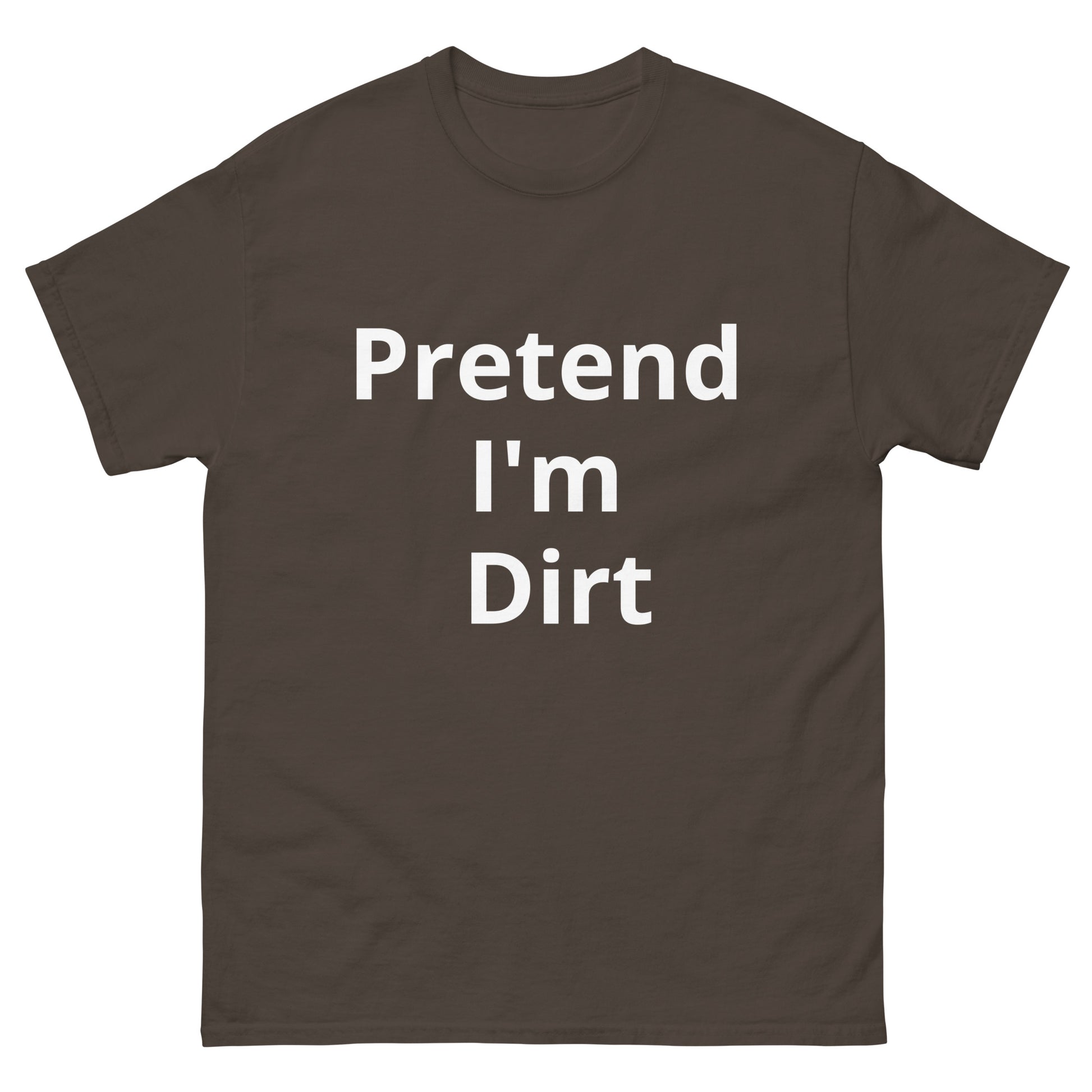 Pretend I'm Dirt | Short Sleeve Unisex Classic T-Shirt   - #tag1# - #tag2# - 