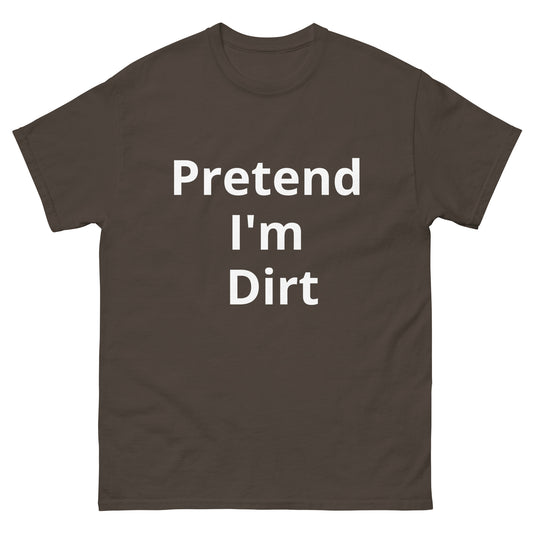 Pretend I'm Dirt | Short Sleeve Unisex Classic T-Shirt   - #tag1# - #tag2# - 