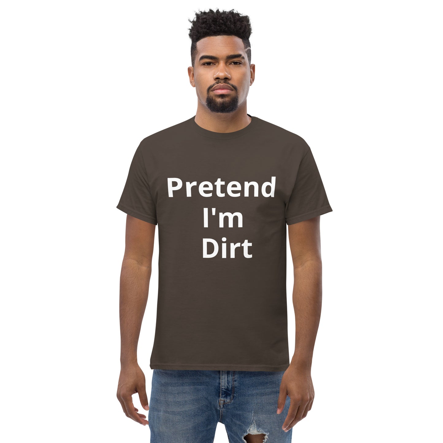 Pretend I'm Dirt | Short Sleeve Unisex Classic T-Shirt   - #tag1# - #tag2# - 