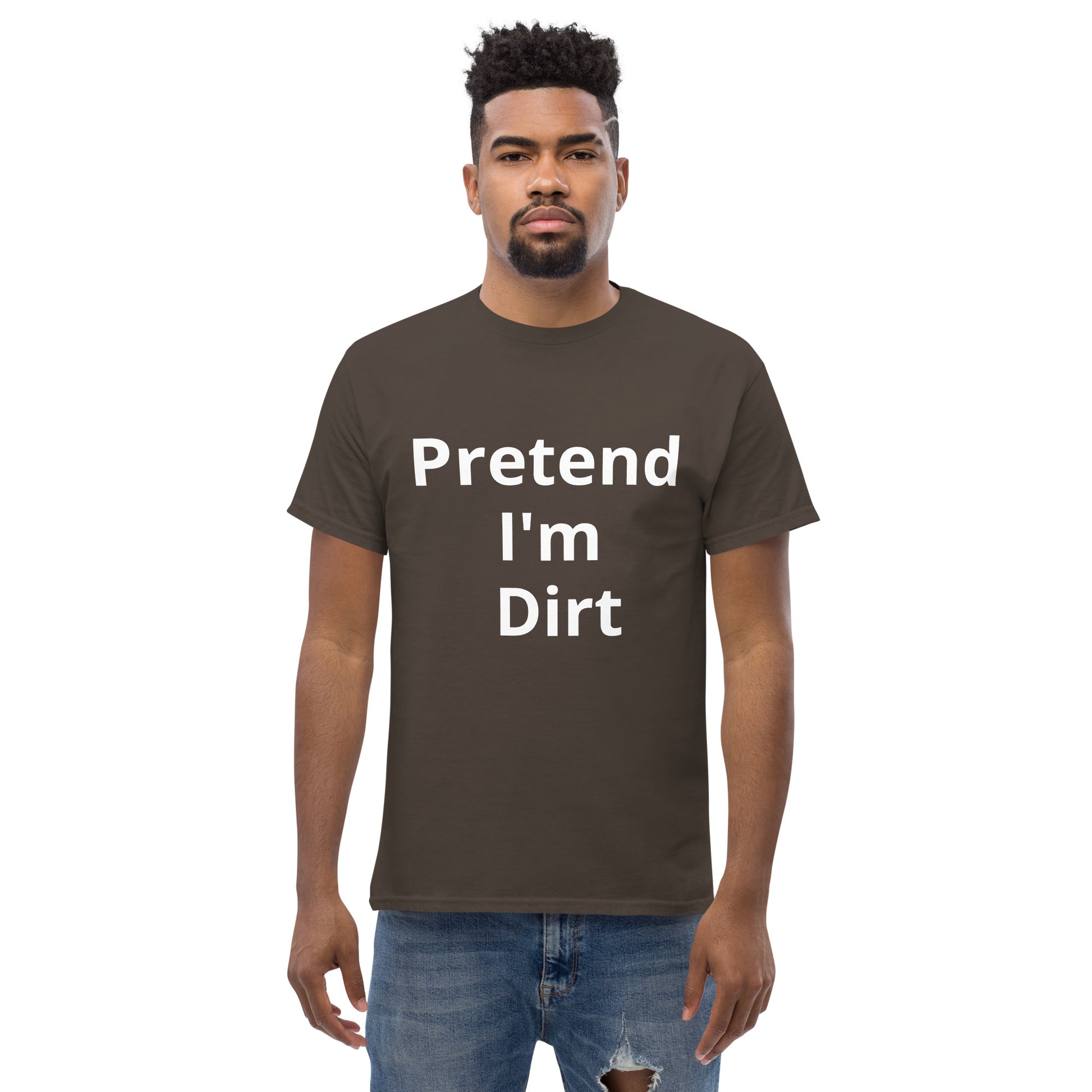 Pretend I'm Dirt | Short Sleeve Unisex Classic T-Shirt   - #tag1# - #tag2# - 