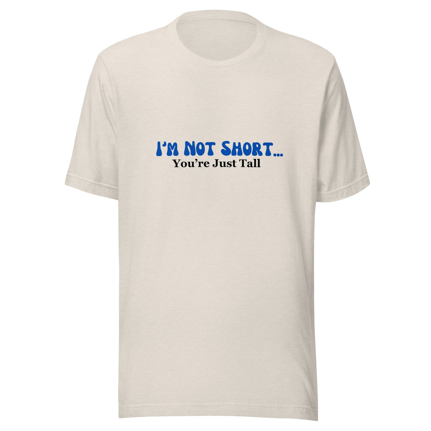 I'm Not Short You're Just Tall | Unisex | Short Sleeve |  T-Shirt   - #tag1# - #tag2# - 
