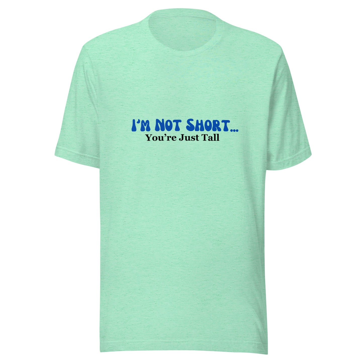 I'm Not Short You're Just Tall | Unisex | Short Sleeve |  T-Shirt   - #tag1# - #tag2# - 