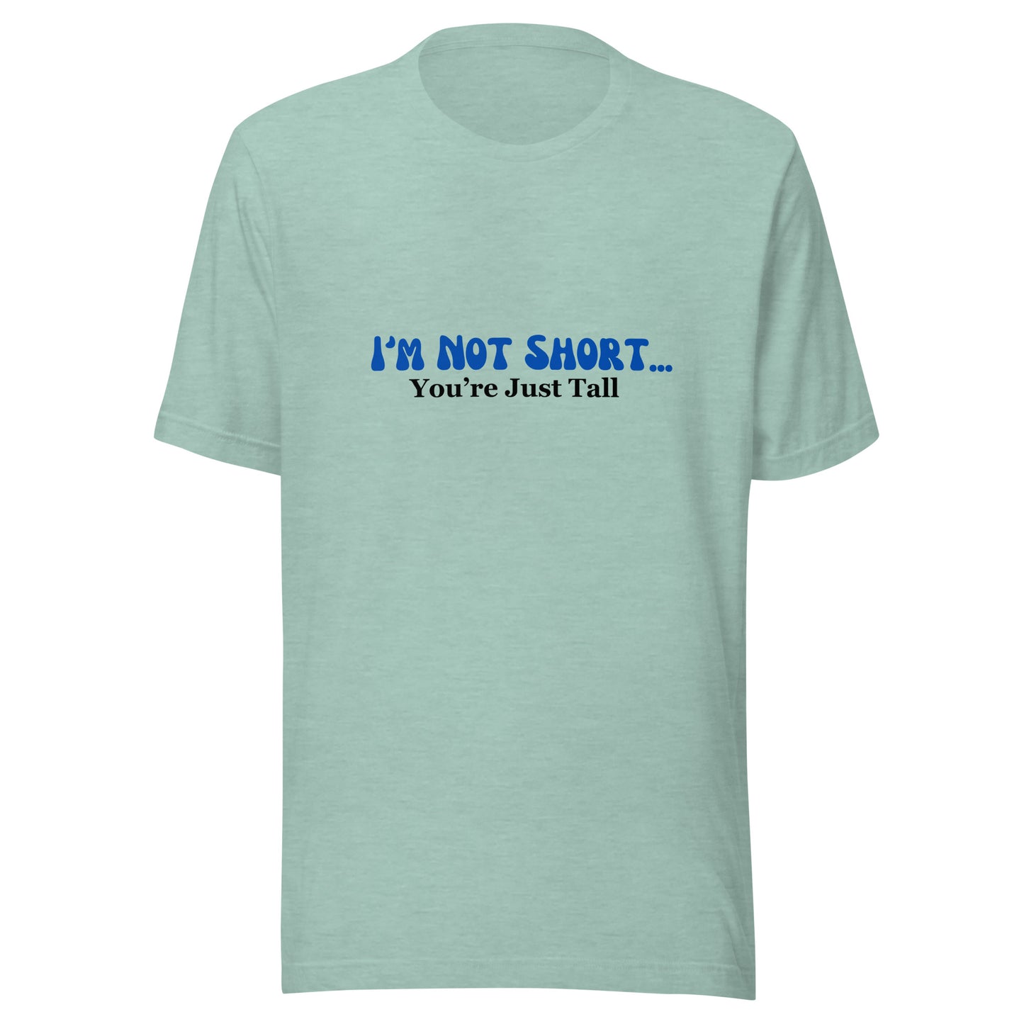 I'm Not Short You're Just Tall | Unisex | Short Sleeve |  T-Shirt   - #tag1# - #tag2# - 