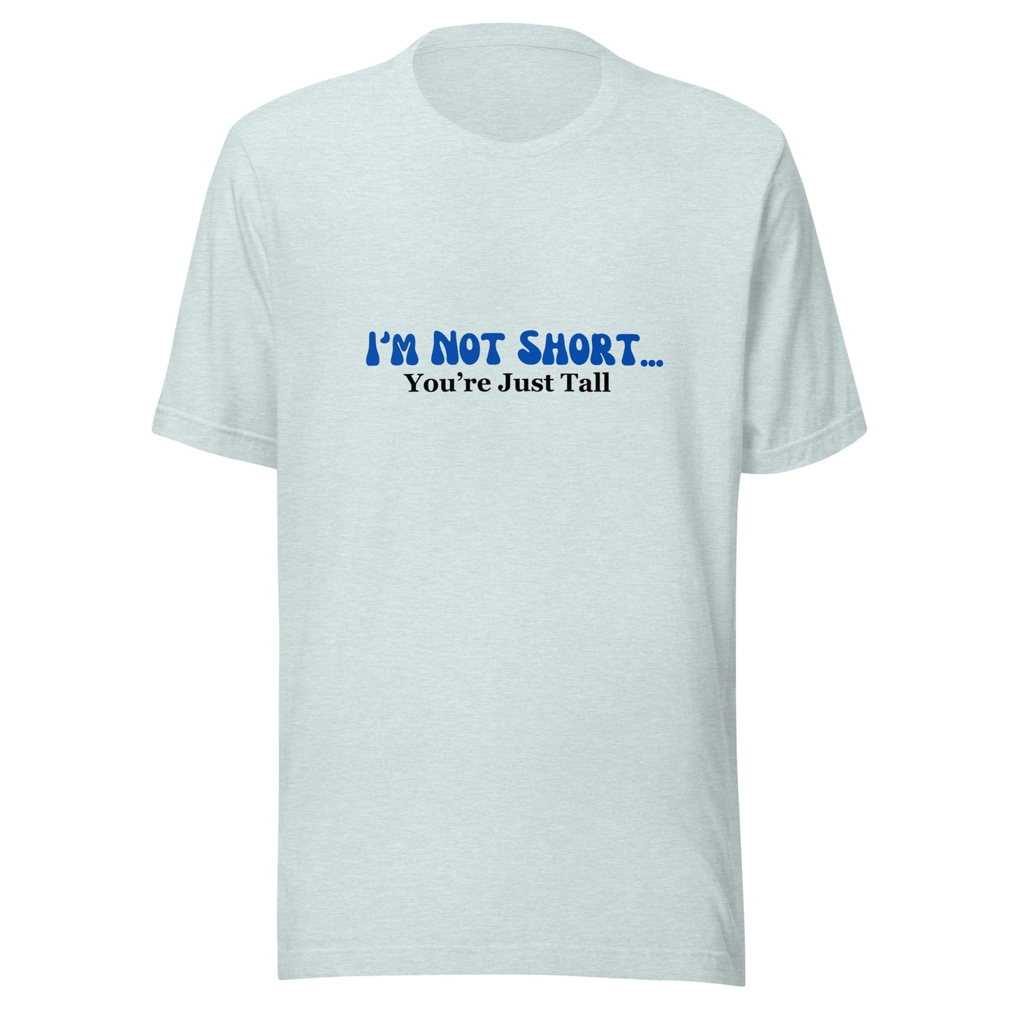 I'm Not Short You're Just Tall | Unisex | Short Sleeve |  T-Shirt   - #tag1# - #tag2# - 