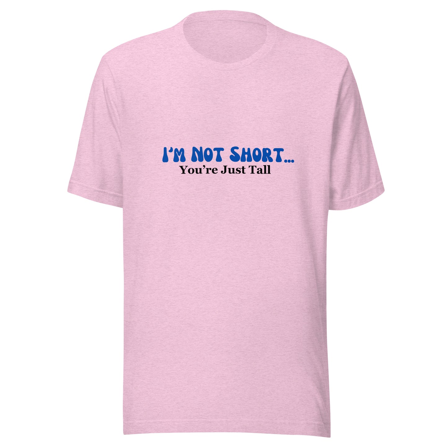 I'm Not Short You're Just Tall | Unisex | Short Sleeve |  T-Shirt   - #tag1# - #tag2# - 