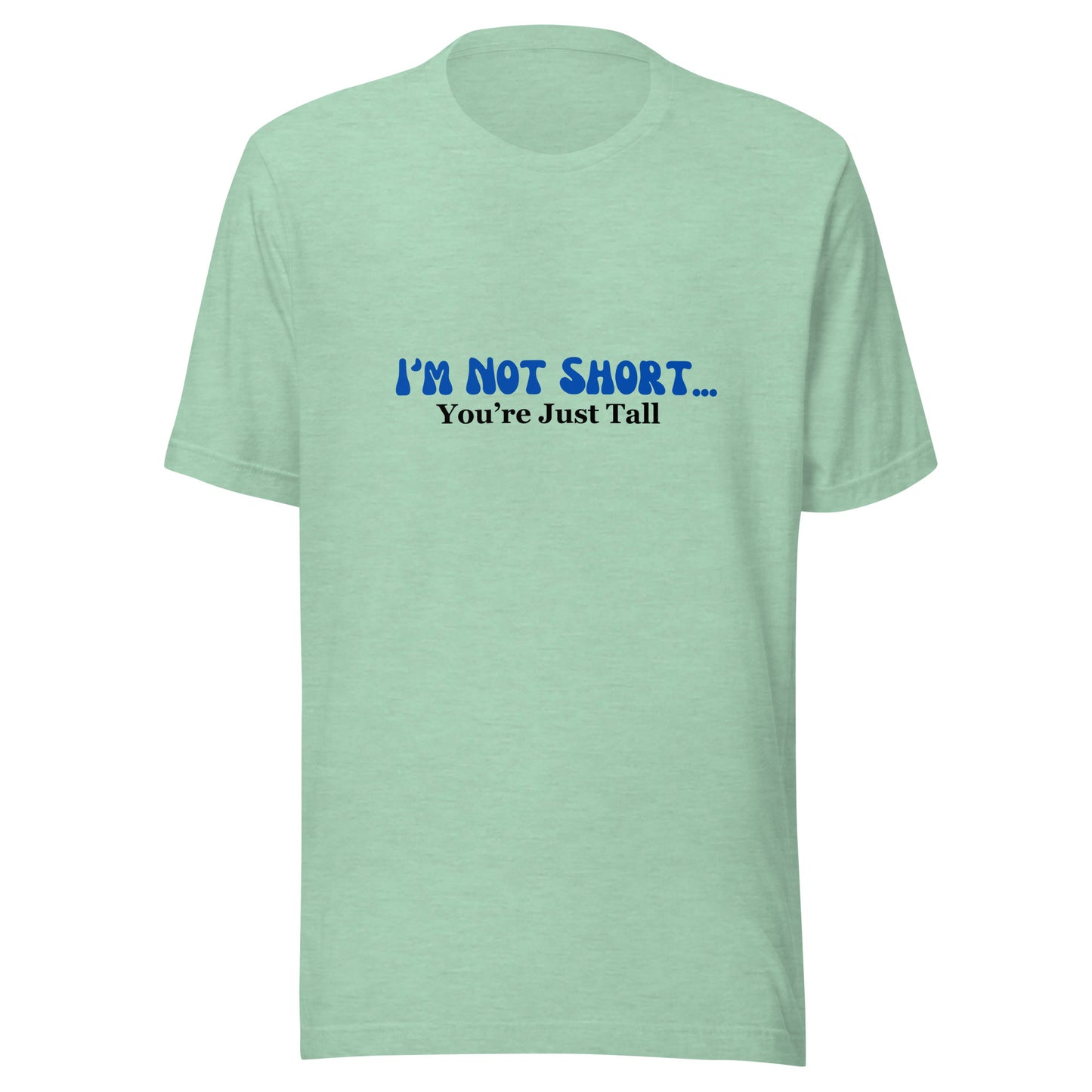 I'm Not Short You're Just Tall | Unisex | Short Sleeve |  T-Shirt   - #tag1# - #tag2# - 