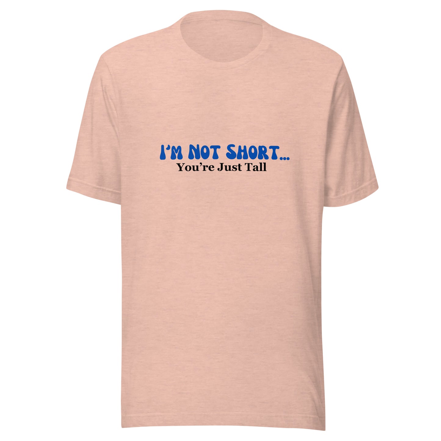 I'm Not Short You're Just Tall | Unisex | Short Sleeve |  T-Shirt   - #tag1# - #tag2# - 