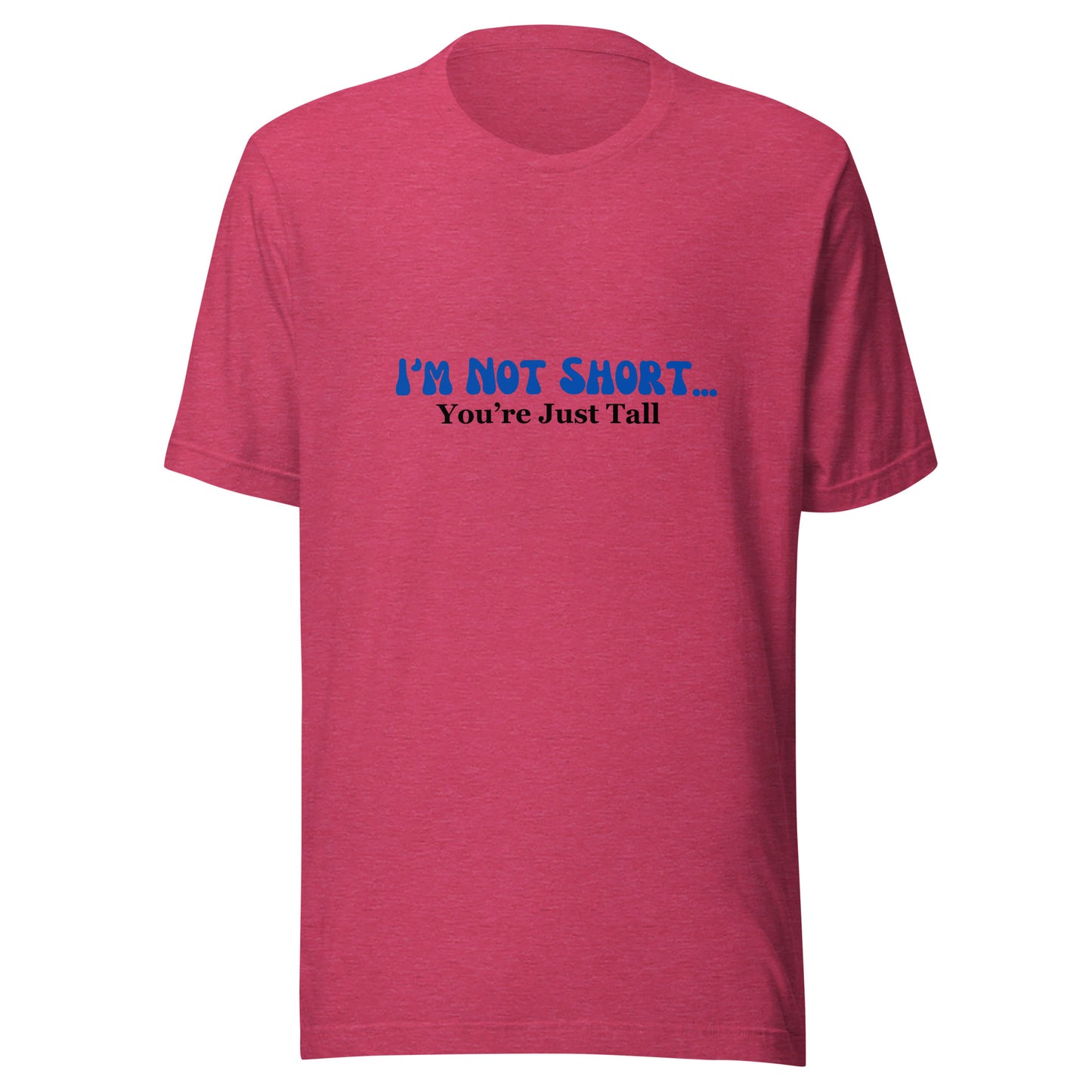 I'm Not Short You're Just Tall | Unisex | Short Sleeve |  T-Shirt   - #tag1# - #tag2# - 