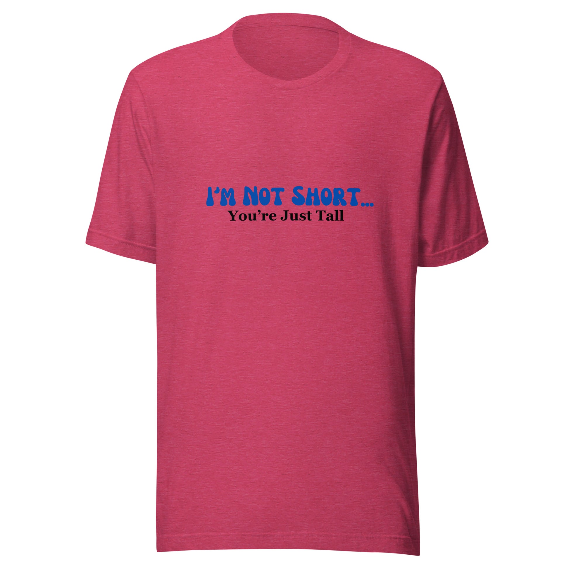 I'm Not Short You're Just Tall | Unisex | Short Sleeve |  T-Shirt   - #tag1# - #tag2# - 