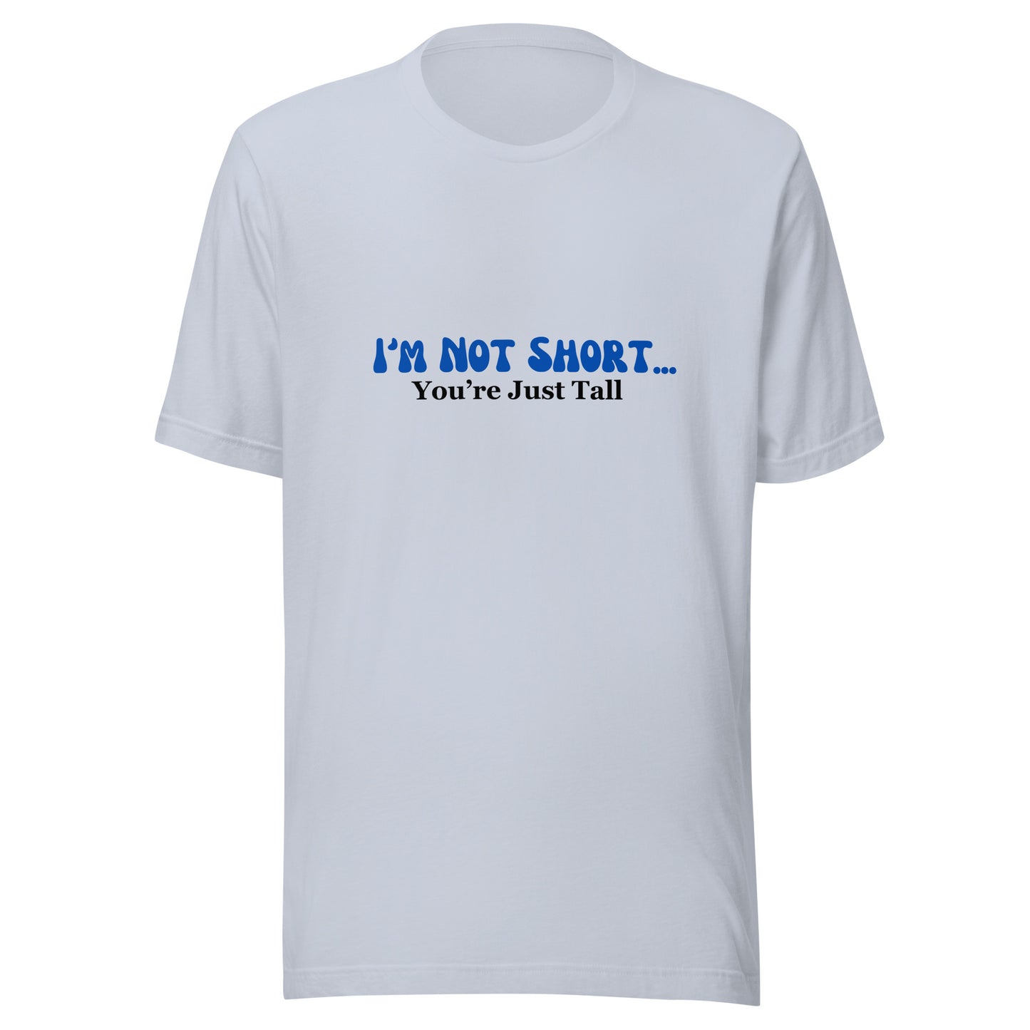 I'm Not Short You're Just Tall | Unisex | Short Sleeve |  T-Shirt   - #tag1# - #tag2# - 