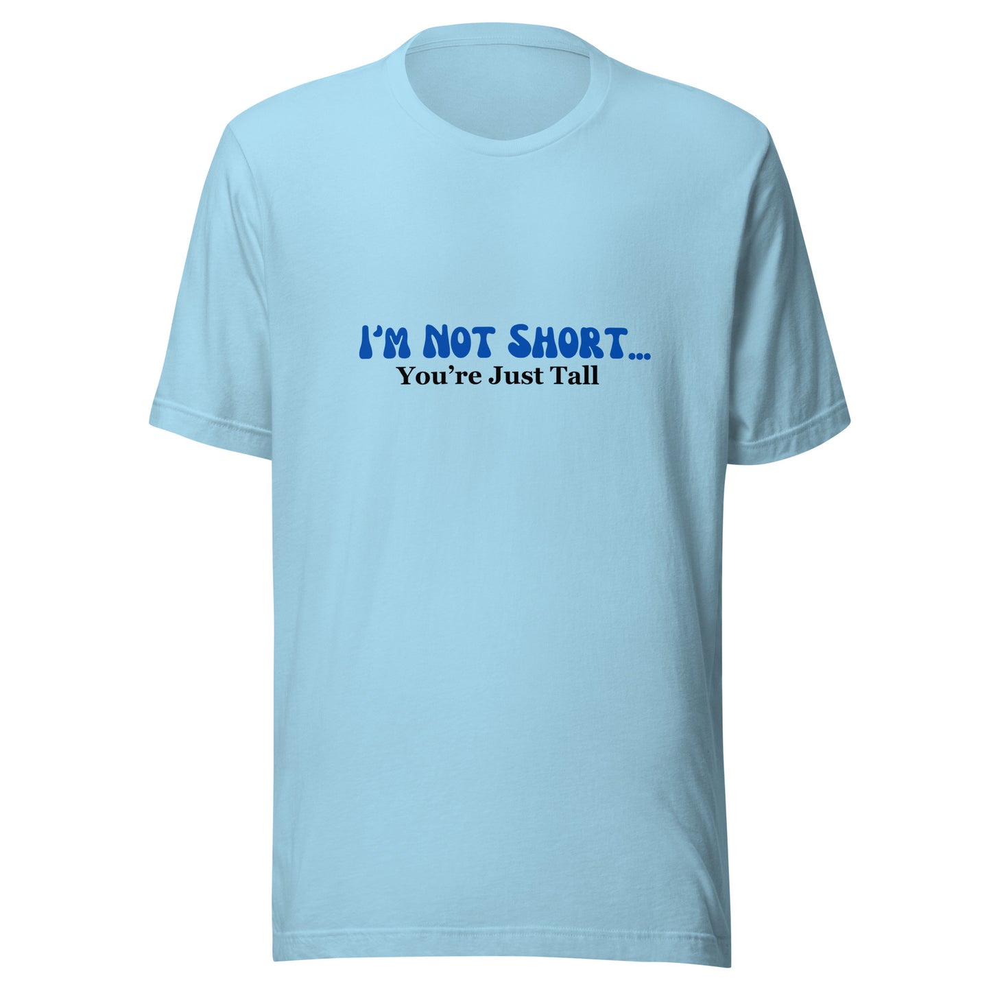 I'm Not Short You're Just Tall | Unisex | Short Sleeve |  T-Shirt   - #tag1# - #tag2# - 