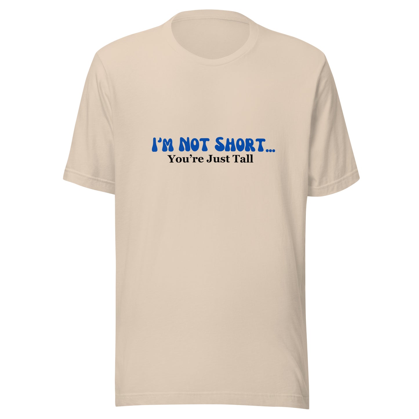 I'm Not Short You're Just Tall | Unisex | Short Sleeve |  T-Shirt   - #tag1# - #tag2# - 