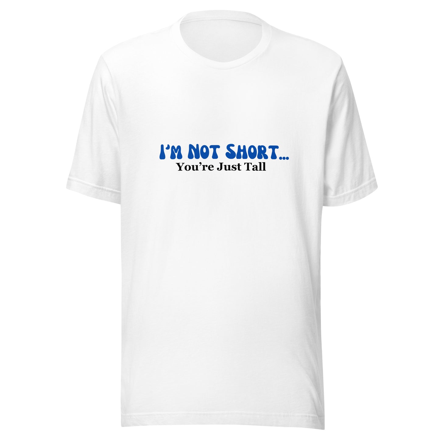 I'm Not Short You're Just Tall | Unisex | Short Sleeve |  T-Shirt   - #tag1# - #tag2# - 