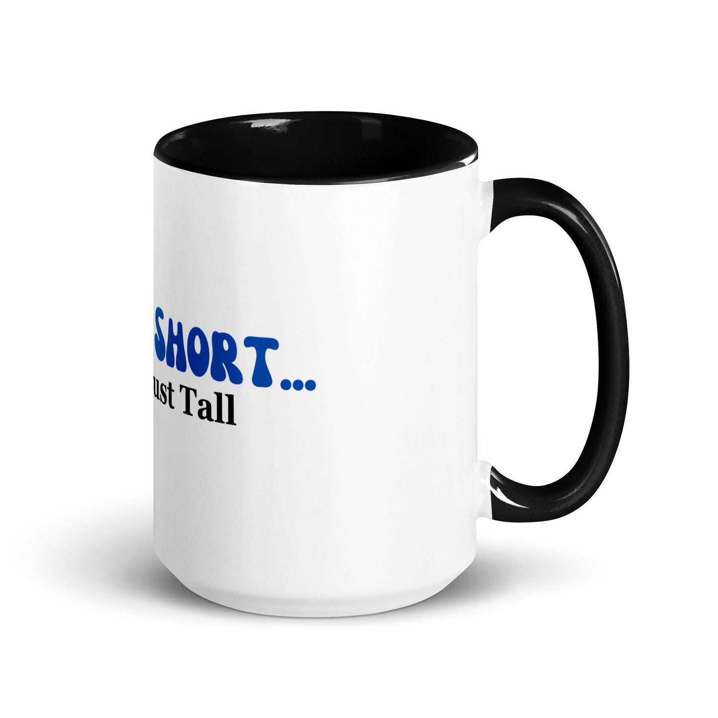 I'm Not Short You're Just Tall | Mug with Color Inside   - #tag1# - #tag2# - 
